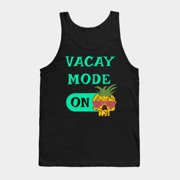 Vacay Mode ON - punny vacation quotes Tank Top by BrederWorks